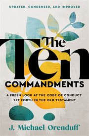 The Ten Commandments : A Fresh Look at the Code of Conduct Set Forth in the Old Testament cover image cdn