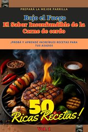 Bajo El Fuego El Sabor Inconfundible De La Carne De Cerdo Volume 1 50 Ricas Recetas cover image cdn