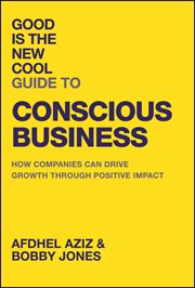 Good Is the New Cool Guide to Conscious Business : How Companies Can Drive Growth Through Positive Impact cover image cdn