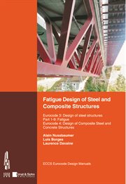 Fatigue Design of Steel and Composite Structures : Eurocode 3: Design of Steel Structures, Part 1-9 Fatigue; Eurocode 4: Design of Composite Steel and cover image cdn