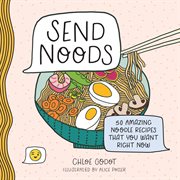 Send Noods : 50 Amazing Noodle Recipes That You Want Right Now cover image cdn