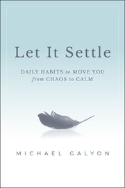 Let It Settle : Daily Habits to Move You From Chaos to Calm cover image cdn
