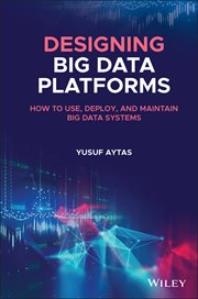 Designing Big Data Platforms : How to Use, Deploy, and Maintain Big Data Systems cover image cdn