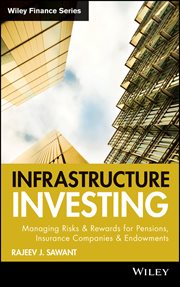 Infrastructure Investing : Managing Risks & Rewards for Pensions, Insurance Companies & Endowments cover image cdn