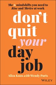 Don't Quit Your Day Job : The 6 Mindshifts You Need to Rise and Thrive at Work cover image cdn