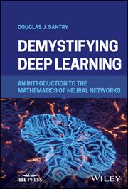 Demystifying Deep Learning : An Introduction to the Mathematics of Neural Networks cover image cdn