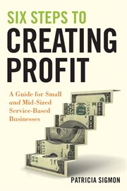 Six Steps to Creating Profit : A Guide for Small and Mid-Sized Service-Based Businesses cover image cdn
