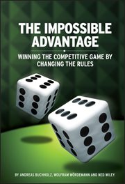 The Impossible Advantage : Winning the Competitive Game by Changing the Rules cover image cdn