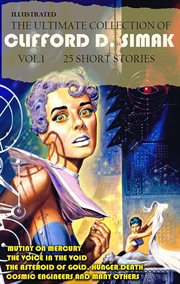 The Ultimate Collection of Clifford D. Simak. Volume 1 (25 Short Stories) : Mutiny on Mercury, the Voice in the Void, the Asteroid of Gold, Hunger Death, Cosmic Engineers and M cover image cdn