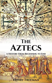 Aztecs: A History From Beginning to End cover image cdn