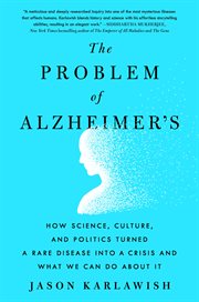 The Problem of Alzheimer's : How Science, Culture, and Politics Turned a Rare Disease into a Crisis and What We Can Do About It cover image cdn