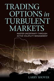 Trading Options in Turbulent Markets : Master Uncertainty Through Active Volatility Management cover image cdn