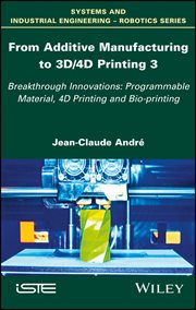 From Additive Manufacturing to 3D/4D Printing 3 : Breakthrough Innovations: Programmable Material, 4D Printing and Bio-printing cover image cdn