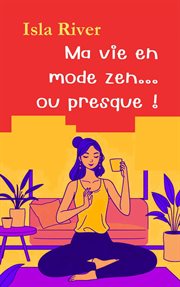 Ma Vie En Mode Zen... Ou Presque ! cover image cdn