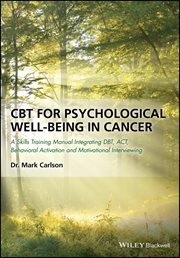 CBT for Psychological Well-Being in Cancer : A Skills Training Manual Integrating DBT, ACT, Behavioral Activation and Motivational Interviewing cover image cdn