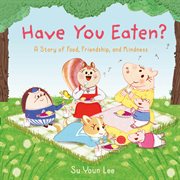 Have You Eaten? : A Story of Food, Friendship, and Kindness cover image cdn