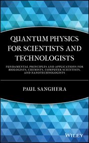 Quantum Physics for Scientists and Technologists : Fundamental Principles and Applications for Biologists, Chemists, Computer Scientists, and Nanotechn cover image cdn