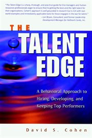 The Talent Edge : A Behavioral Approach to Hiring, Developing, and Keeping Top Performers cover image cdn
