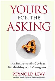 Yours for the Asking : An Indispensable Guide to Fundraising and Management cover image cdn