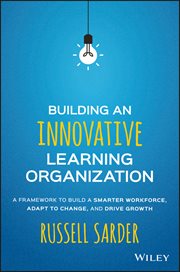Building an Innovative Learning Organization : A Framework to Build a Smarter Workforce, Adapt to Change, and Drive Growth cover image cdn