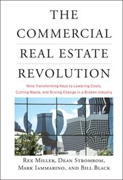 The Commercial Real Estate Revolution : Nine Transforming Keys to Lowering Costs, Cutting Waste, and Driving Change in a Broken Industry cover image cdn
