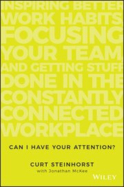 Can I Have Your Attention? : Inspiring Better Work Habits, Focusing Your Team, and Getting Stuff Done in the Constantly Connected cover image cdn