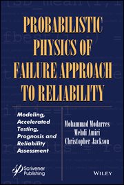 Probabilistic Physics of Failure Approach to Reliability : Modeling, Accelerated Testing, Prognosis and Reliability Assessment cover image cdn