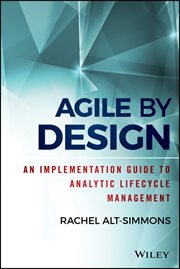 Agile by Design : An Implementation Guide to Analytic Lifecycle Management cover image cdn