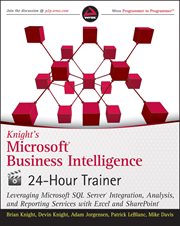 Knight's Microsoft Business Intelligence 24-Hour Trainer : Leveraging Microsoft SQL Server Integration, Analysis, and Reporting Services with Excel and SharePo cover image cdn