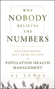 Why Nobody Believes the Numbers : Distinguishing Fact from Fiction in Population Health Management cover image cdn
