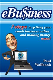 eBu$iness : 7 Steps to Get Your Small Business Online... and Making Money Now! cover image cdn