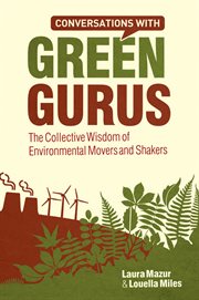 Conversations With Green Gurus : The Collective Wisdom of Environmental Movers and Shakers cover image cdn