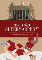 "Ainda São Supermadres"?: Uma Análise Sobre a Produção e a Participação das Deputadas da ALERJ de 20 cover image cdn