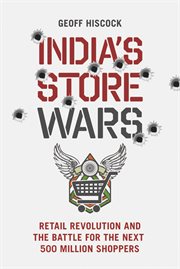 India's Store Wars : Retail Revolution and the Battle for the Next 500 Million Shoppers cover image cdn