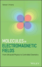 Molecules in Electromagnetic Fields : From Ultracold Physics to Controlled Chemistry cover image cdn