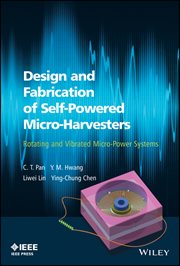 Design and Fabrication of Self-Powered Micro-Harvesters : Rotating and Vibrated Micro-Power Systems cover image cdn