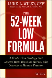 The 52-Week Low Formula : A Contrarian Strategy that Lowers Risk, Beats the Market, and Overcomes Human Emotion cover image cdn