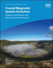 Crustal Magmatic System Evolution : Anatomy, Architecture, and Physico-Chemical Processes cover image cdn