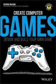 Create Computer Games : Design and Build Your Own Game cover image cdn