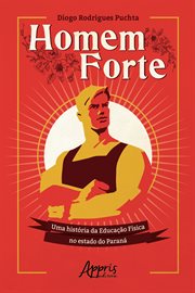 Homem Forte: Uma História Da Educação Física No Estado do Paraná cover image cdn