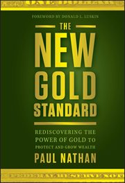 The New Gold Standard : Rediscovering the Power of Gold to Protect and Grow Wealth cover image cdn