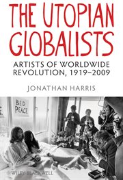 The Utopian Globalists : Artists of Worldwide Revolution, 1919 - 2009 cover image cdn
