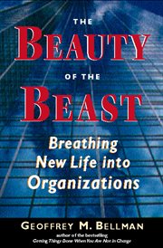 The Beauty of the Beast : Breathing New Life Into Organizations cover image cdn