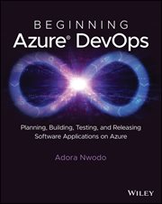 Beginning Azure Devops : Planning, Building, Testing, and Releasing Software Applications on Azure cover image cdn