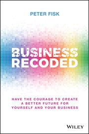 Business Recoded : Have the Courage to Create a Better Future for Yourself and Your Business cover image cdn