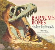 Barnum's Bones : How Barnum Brown Discovered the Most Famous Dinosaur in the World cover image cdn