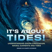 It's About Tides! Understanding Ocean Circulation, Waves, Currents and Tides Grade 6-8 Earth Sci cover image cdn