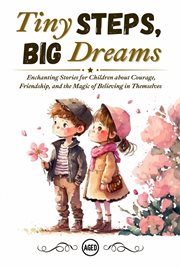 Tiny Steps, Big Dreams: Enchanting Stories for Children About Courage, Friendship, and the Magic of cover image cdn