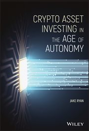 Crypto Asset Investing in the Age of Autonomy : The Complete Handbook to Building Wealth in the Next Digital Revolution cover image cdn