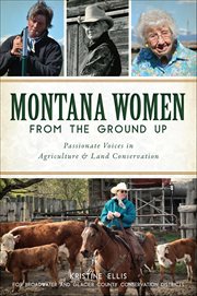 Montana Women From the Ground Up : Passionate Voices in Agriculture & Land Conservation cover image cdn